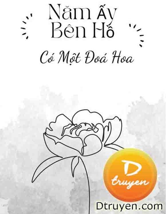 Năm Ấy Bên Hồ Có Một Đoá Hoa