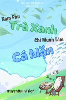 Nam Phụ Trà Xanh Chỉ Muốn Làm Cá Mặn