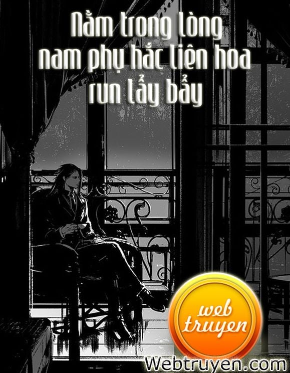 Nằm Trong Lòng Nam Phụ Hắc Liên Hoa Run Lẩy Bẩy