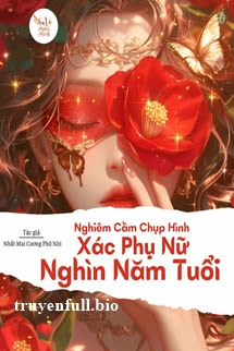 Nghiêm Cấm Chụp Hình Xác Phụ Nữ Ngàn Năm Tuổi