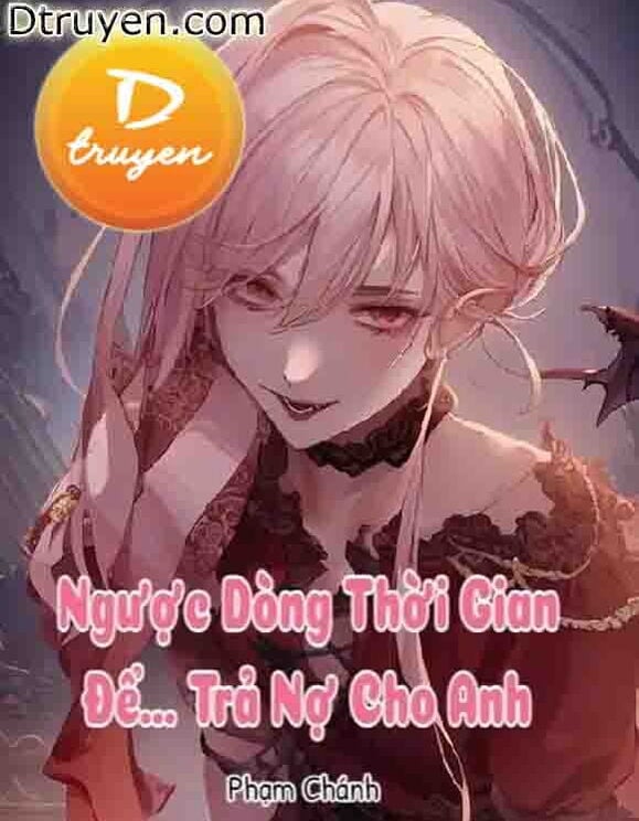 Ngược Dòng Thời Gian Để... Trả Nợ Cho Anh