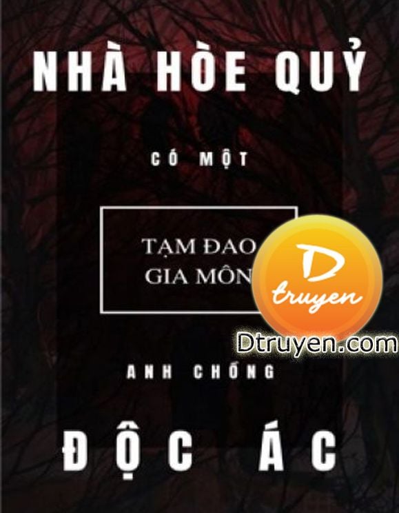 Nhà Hòe Quỷ Có Một Anh Chồng Độc Ác