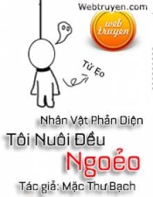 Nhân Vật Phản Diện Tôi Nuôi Đều Ngoẻo