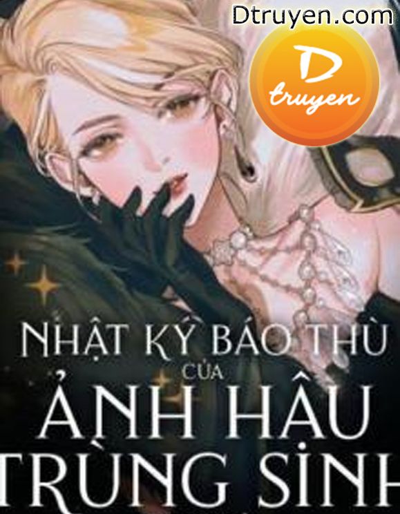 Nhật Ký Báo Thù Của Ảnh Hậu Trùng Sinh