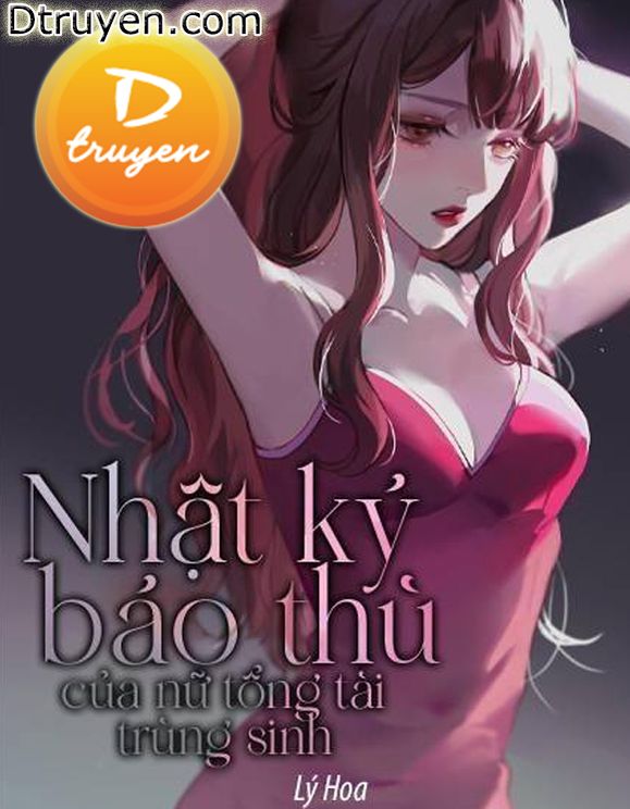 Nhật Ký Báo Thù Của Nữ Tổng Tài Trùng Sinh