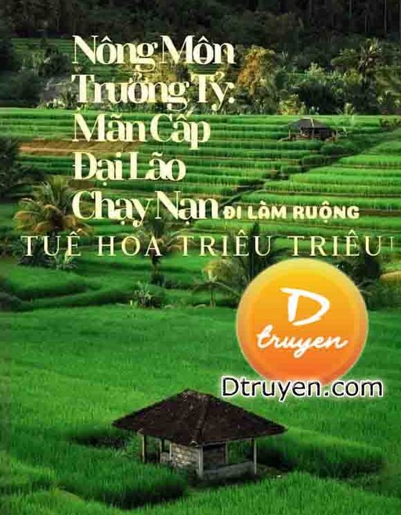 Nông Môn Trưởng Tỷ: Mãn Cấp Đại Lão Chạy Nạn Đi Làm Ruộng