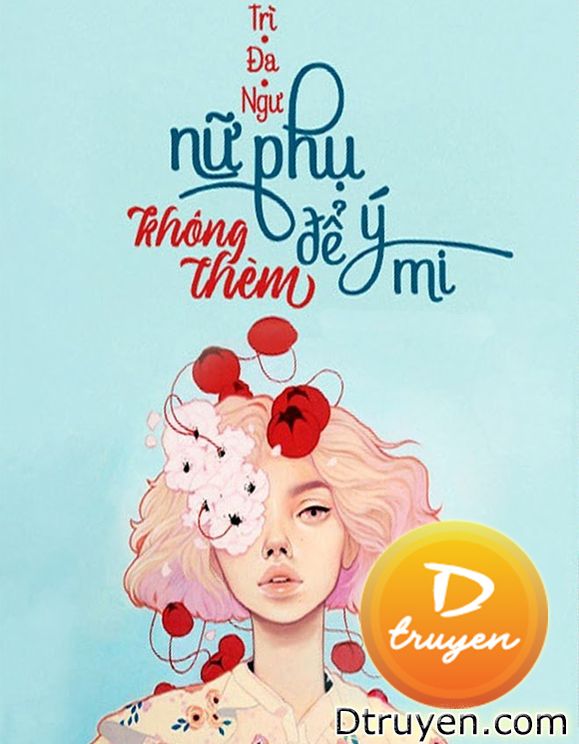 Nữ Phụ Không Thèm Để Ý Mi (Hào Môn Vật Hi Sinh Nữ Phụ Cũng Không Nghĩ Để Ý Ngươi)