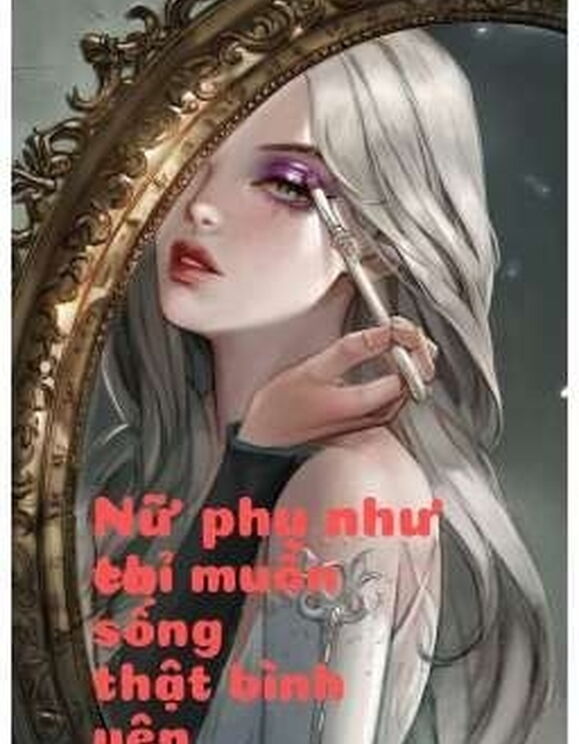 Nữ Phụ Như Ta Chỉ Muốn Sống Thật Bình Yên