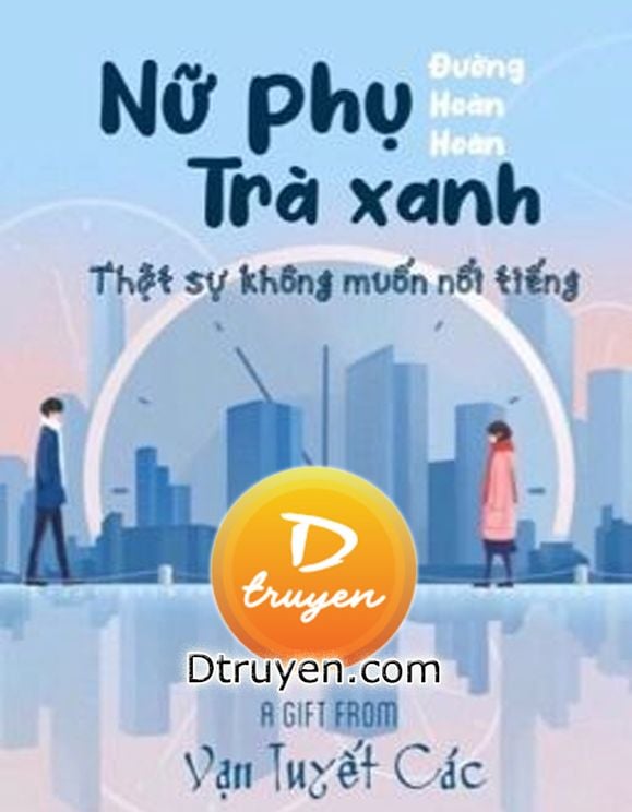 Nữ Phụ Trà Xanh Thực Sự Không Muốn Nổi Tiếng