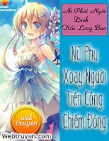 Nữ Phụ Xoay Người Tiến Công Chiếm Đóng