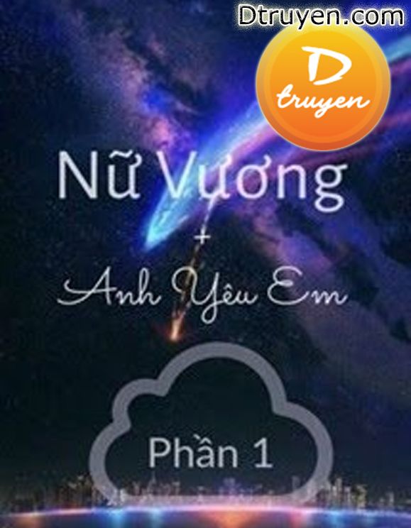 Nữ Vương, Anh Yêu Em (Phần 1)