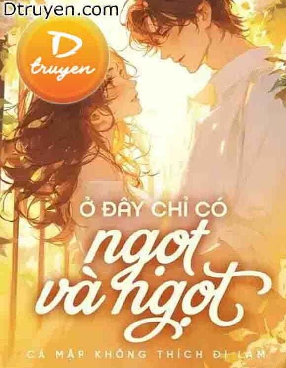 Ở Đây Chỉ Có Ngọt Và Ngọt