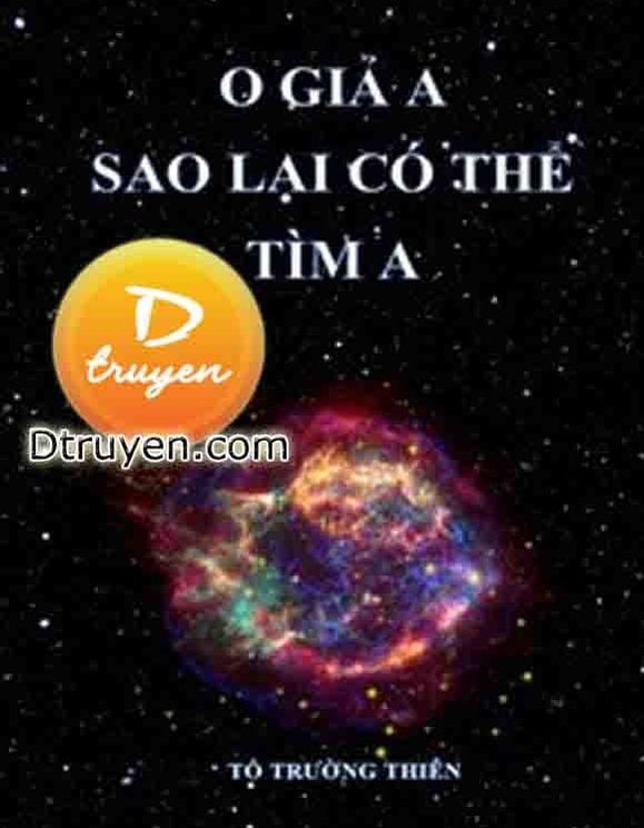 O Giả A Sao Lại Có Thể Tìm A