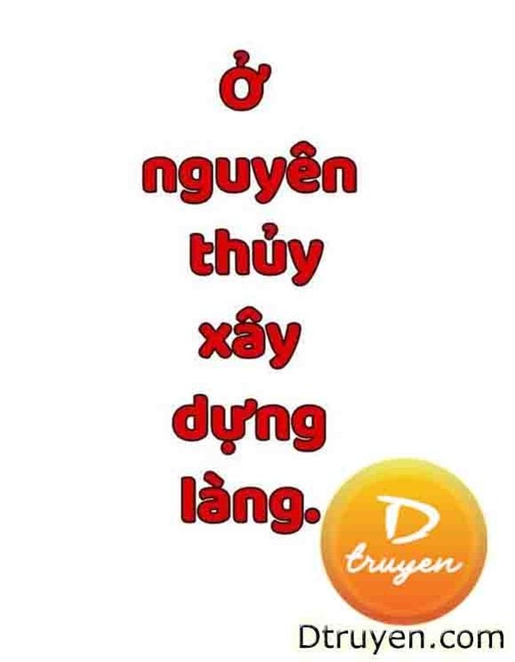 Ở Nguyên Thủy Xây Dựng Làng