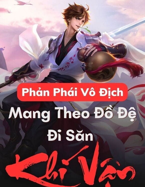 Phản Phái Vô Địch: Mang Theo Đồ Đệ Đi Săn Khí Vận (Dịch)