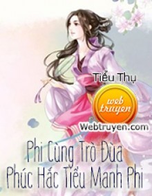 Phi Cùng Trò Đùa, Phúc Hắc Tiểu Manh Phi