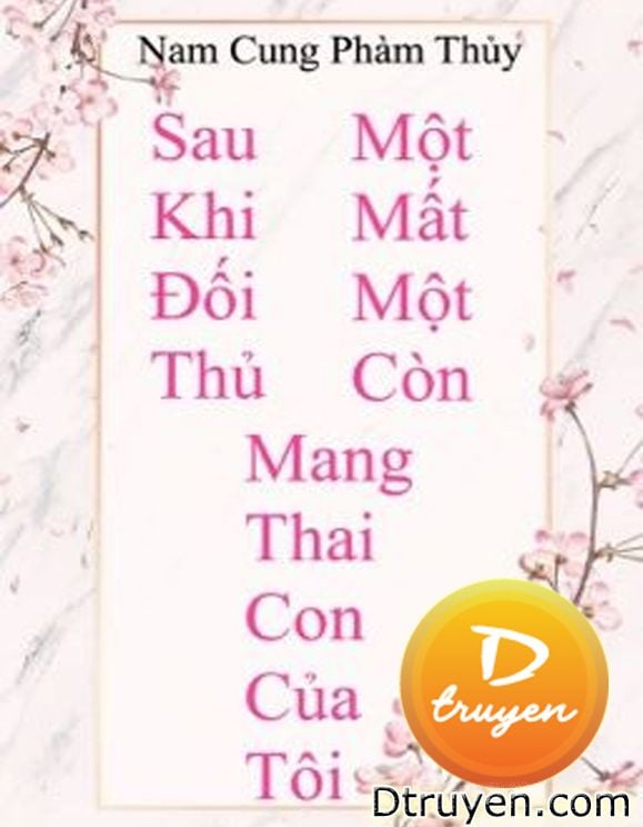 Sau Khi Đối Thủ Một Mất Một Còn Mang Thai Con Của Tôi