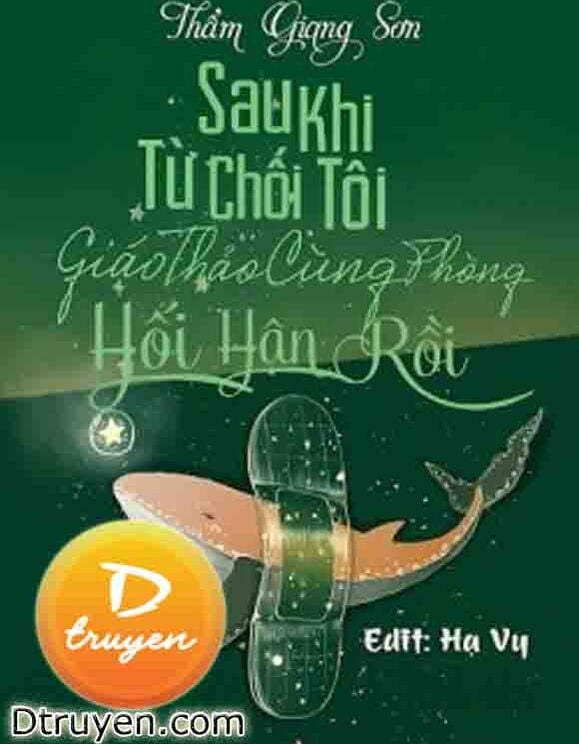 Sau Khi Từ Chối Tôi Giáo Thảo Cùng Phòng Hối Hận Rồi