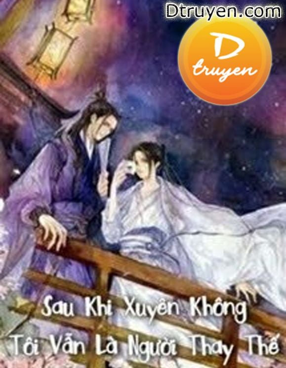 Sau Khi Xuyên Không Tôi Vẫn Là Người Thay Thế