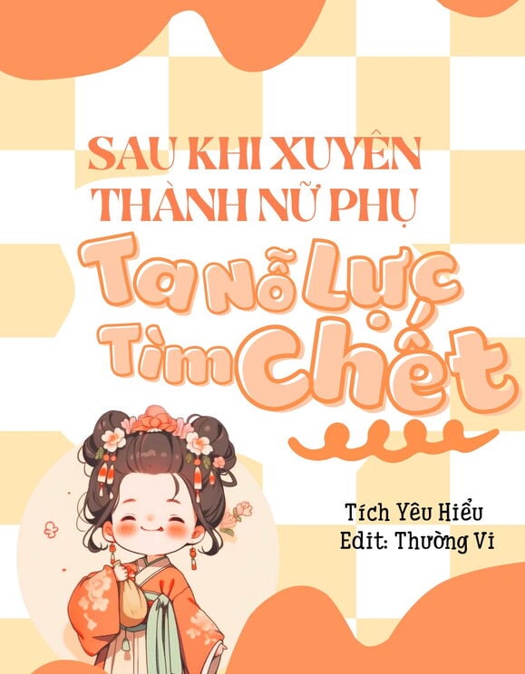 Sau Khi Xuyên Thành Nữ Phụ , Ta Nỗ Lực Tìm Chết