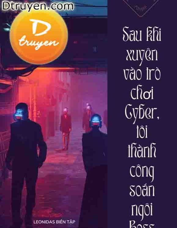 Sau Khi Xuyên Vào Trò Chơi Cyber, Tôi Thành Công Soán Ngôi Boss