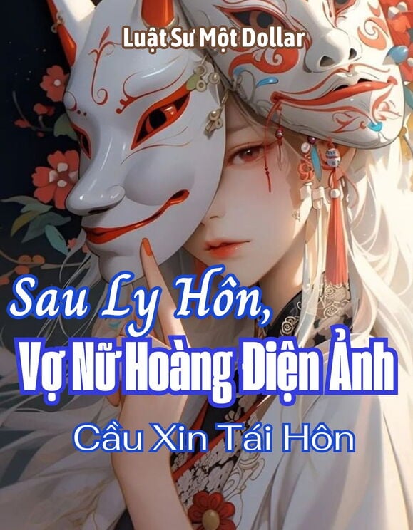 Sau Ly Hôn, Vợ Nữ Hoàng Điện Ảnh Cầu Xin Tôi Tái Hôn