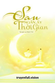 Sau Ngần Ấy Thời Gian - Lục Manh Tinh