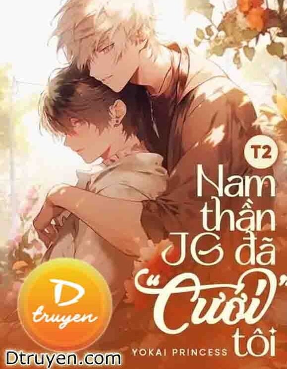 [T2] Nam Thần Jg Đã “Cưới” Tôi