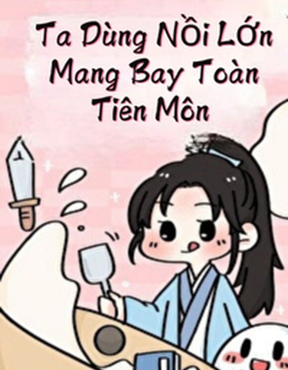 Ta Dùng Nồi Lớn Mang Bay Toàn Tiên Môn