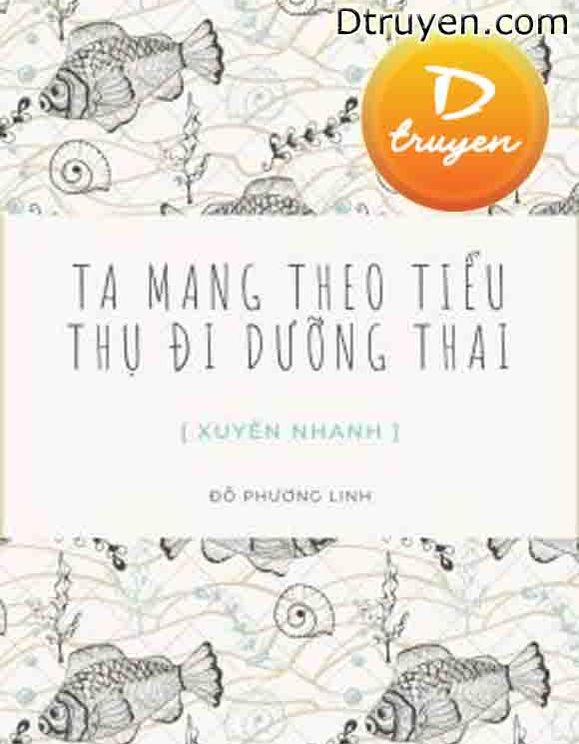 Ta Mang Theo Tiểu Thụ Đi Dưỡng Thai