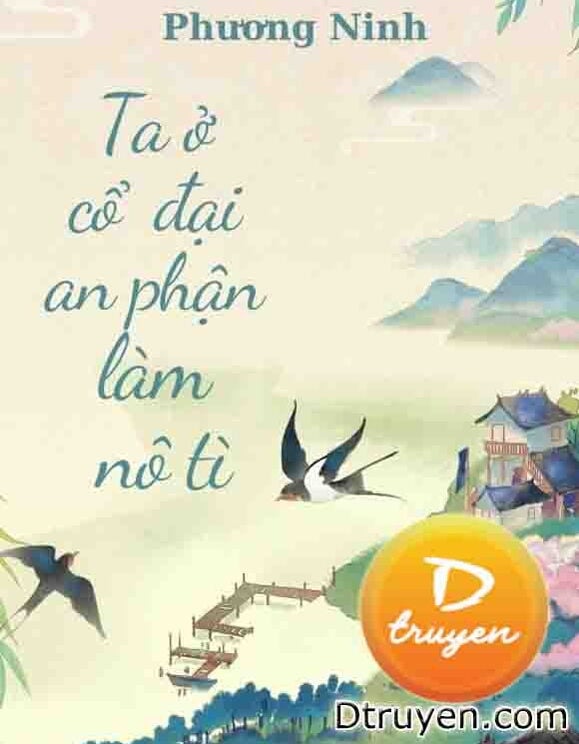 Ta Ở Cổ Đại An Phận Làm Nô Tì