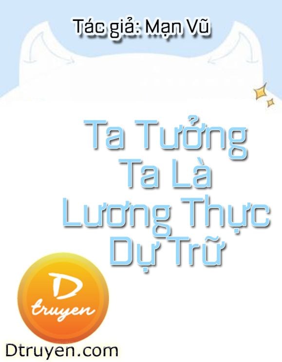 Ta Tưởng Ta Là Lương Thực Dự Trữ