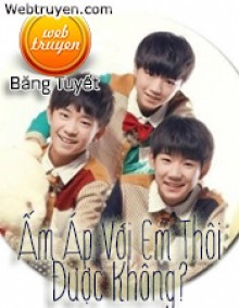 [Tfboys] Ấm Áp Với Em Thôi, Được Không?