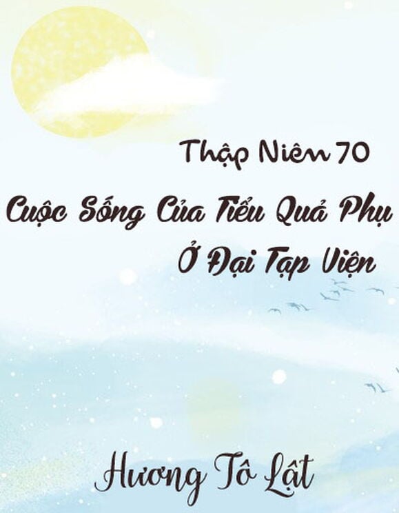 Thập Niên 70: Cuộc Sống Của Tiểu Quả Phụ Ở Đại Tạp Viện