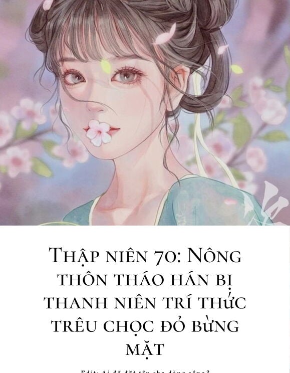 Thập Niên 70: Nông Thôn Tháo Hán Bị Thanh Niên Trí Thức Trêu Chọc Đỏ Bừng Mặt