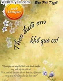 Theo Đuổi Em, Khổ Quá Cơ!