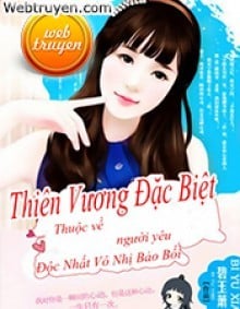 Thiên Vương Đặc Biệt Thuộc Về Người Yêu Độc Nhất Vô Nhị Bảo Bối