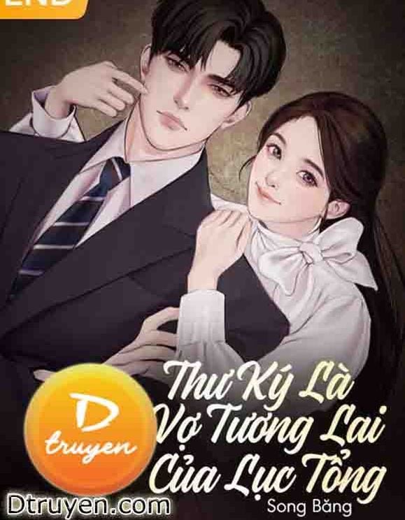 Thư Ký Là Vợ Tương Lai Của Lục Tổng