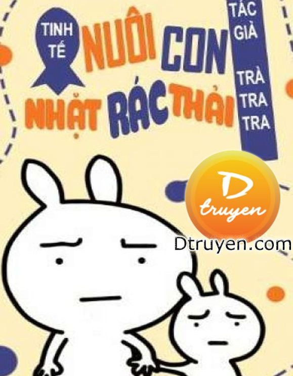 Tinh Tế Chi Nuôi Nhãi Con Nhặt Rác Thải