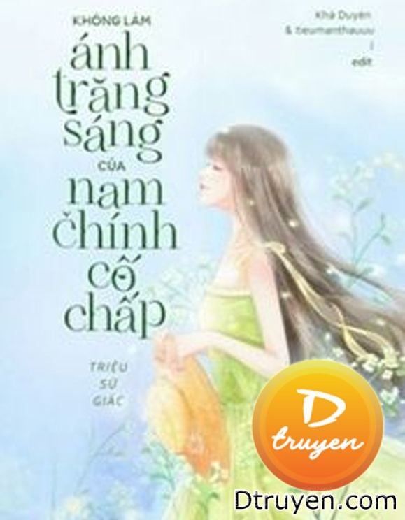 Tôi Không Muốn Làm Ánh Trăng Sáng Của Nam Chính Cố Chấp Đâu