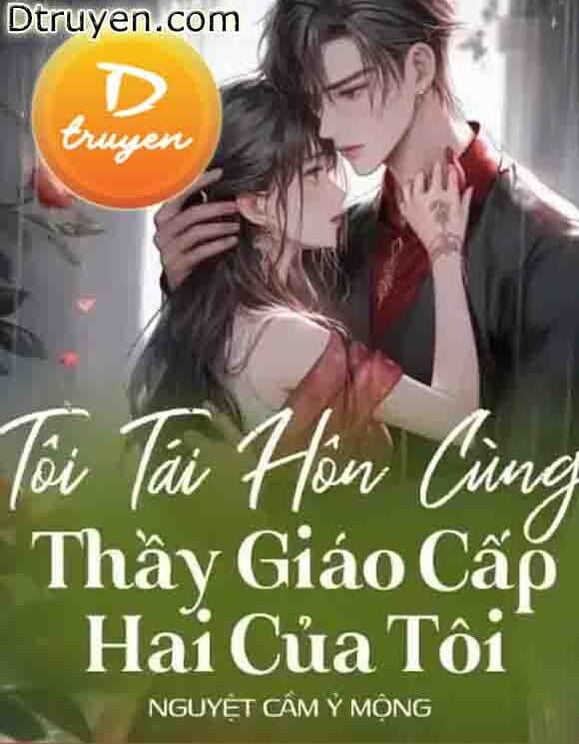 Tôi Tái Hôn Cùng Thầy Giáo Cấp Hai Của Tôi