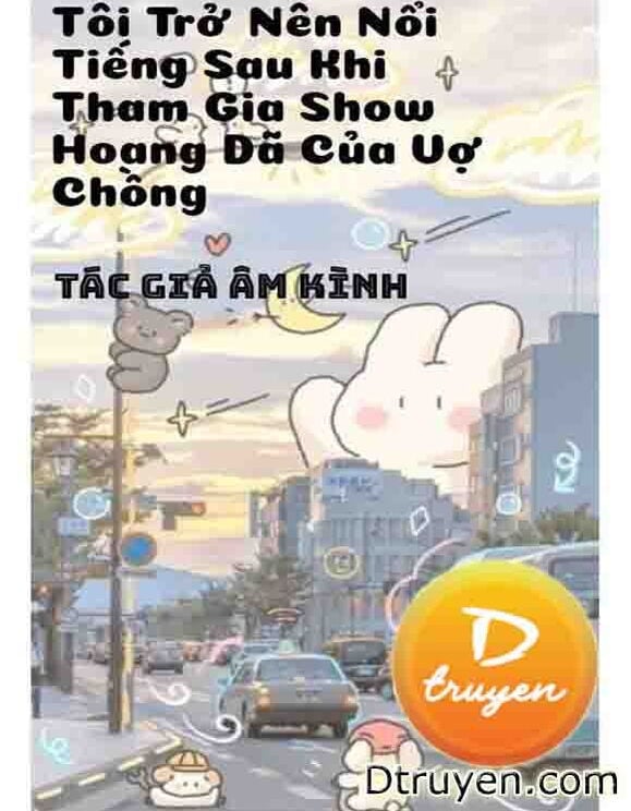 Tôi Trở Nên Nổi Tiếng Sau Khi Tham Gia Show Hoang Dã Của Vợ Chồng