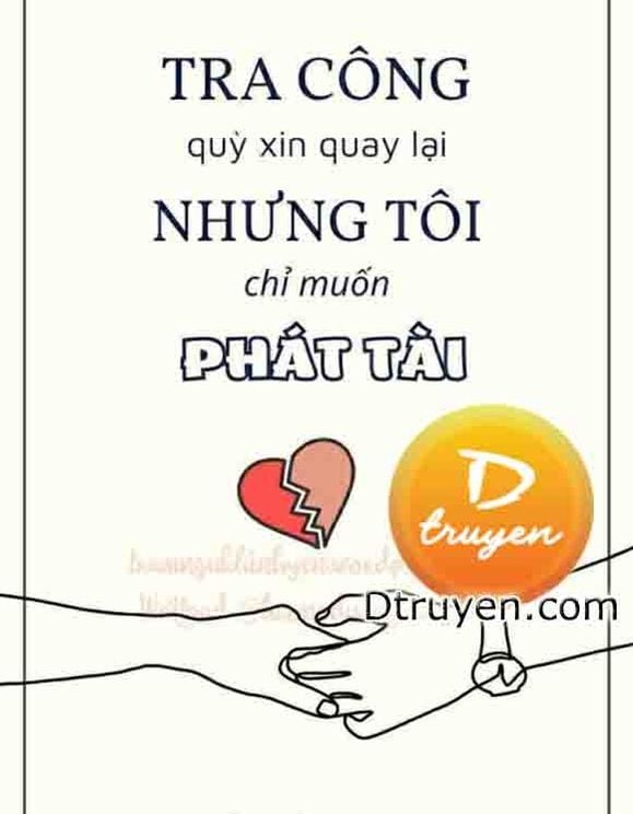 Tra Công Quỳ Xin Quay Lại Nhưng Tôi Chỉ Muốn Phát Tài