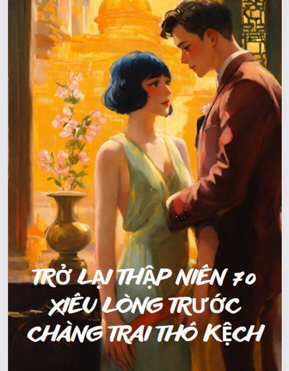 Trở Lại Thập Niên 70 Xiêu Lòng Trước Chàng Trai Thô Kệch