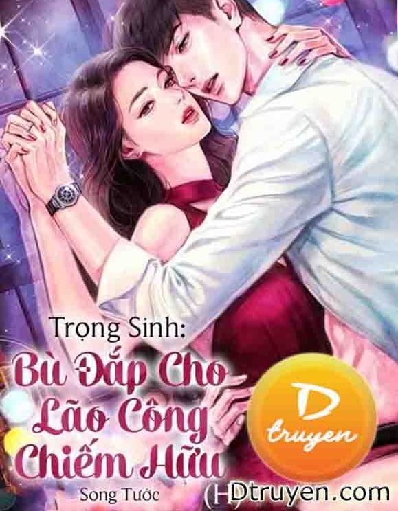 Trọng Sinh: Bù Đắp Cho Lão Công Chiếm Hữu