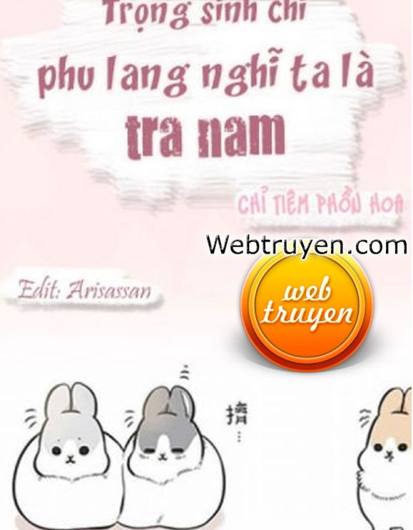 Trọng Sinh Chi Phu Lang Nghĩ Ta Là Tra Nam