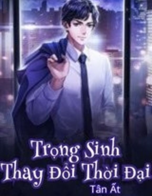 Trọng Sinh Thay Đổi Thời Đại