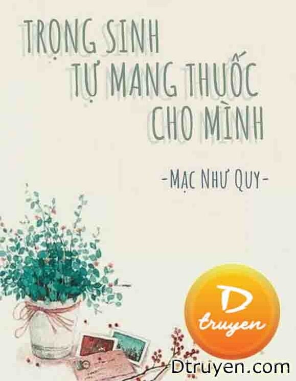 Trọng Sinh Tự Mang Thuốc Cho Mình