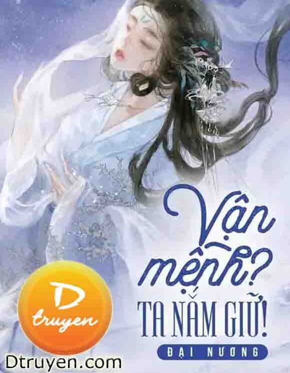 Vận Mệnh? Ta Nắm Giữ!