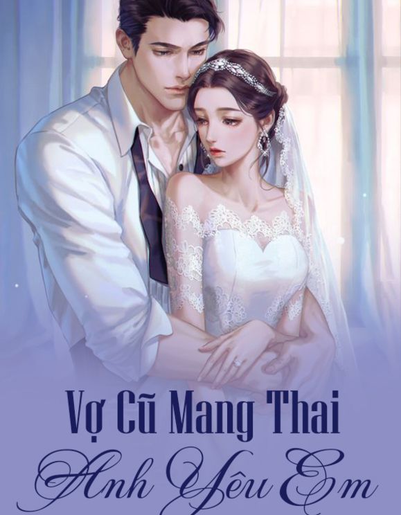 Vợ Cũ Mang Thai, Anh Yêu Em